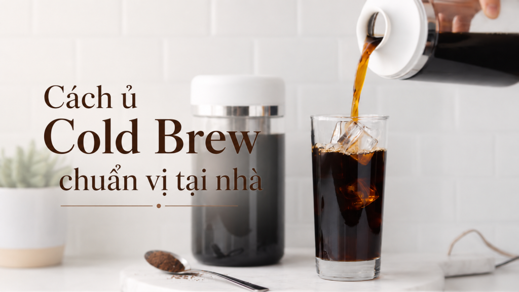 Cách ủ Cold Brew chuẩn vị với cà phê ủ lạnh tại nhà 391bfe88 7a45 4150 B323 B06c367a8838 1024x577