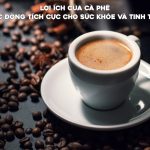 Cà phê không chỉ là thức uống giúp tỉnh táo mà còn mang lại nhiều lợi ích cho sức khỏe và tinh thần.