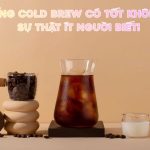 uong cold brew co tot khong