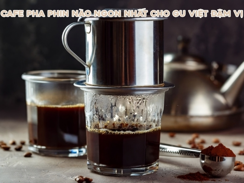 Cafe pha phin nào ngon nhất luôn là câu hỏi được nhiều người yêu cà phê quan tâm. Mỗi loại cà phê đều mang một hương vị riêng, từ đậm đắng truyền thống đến chua thanh, hậu ngọt hay cân bằng dễ uống.