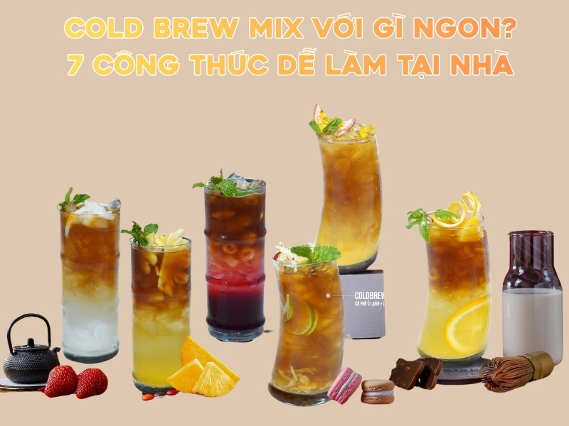 Cold brew mix với gì ngon để vừa thơm, dễ uống mà vẫn giữ được hương vị cà phê? Câu trả lời là có rất nhiều cách kết hợp đơn giản ngay tại nhà.