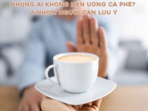 nhung ai khong nen uong ca phe