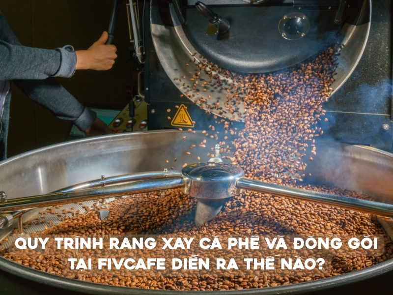 Quy trình rang xay cà phê quyết định trực tiếp đến hương thơm, hương vị và chất lượng của từng ly cà phê