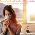 Uống cà phê mỗi ngày có hại không? Câu trả lời là không nếu sử dụng với lượng phù hợp và đúng thời điểm.
