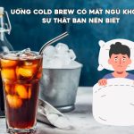 Uống Cold brew có mất ngủ không? Câu trả lời là có thể, tùy vào lượng caffeine, thời điểm uống và cơ địa mỗi người. Bài viết sẽ giúp bạn hiểu nguyên nhân, biết uống cold brew có tốt không và cách uống để hạn chế ảnh hưởng đến giấc ngủ.