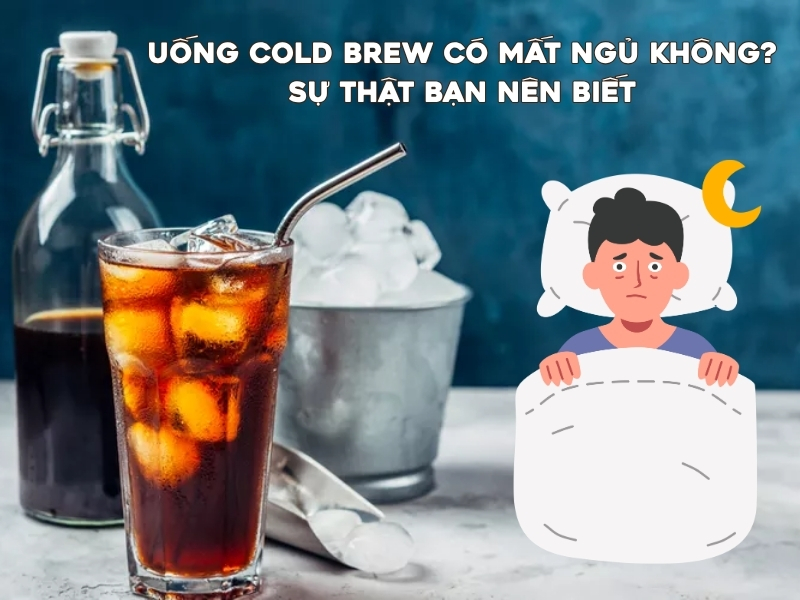 Uống Cold Brew Có Mất Ngủ Không? Sự Thật Bạn Nên Biết Uống Cold brew có mất ngủ không? Câu trả lời là có thể, tùy vào lượng caffeine, thời điểm uống và cơ địa mỗi người. Bài viết sẽ giúp bạn hiểu nguyên nhân, biết uống cold brew có tốt không và cách uống để hạn chế ảnh hưởng đến giấc ngủ.