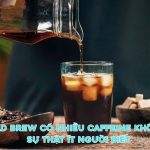 cold brew co nhieu caffeine khong